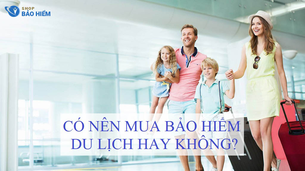 có nên mua bảo hiểm du lịch hay không
