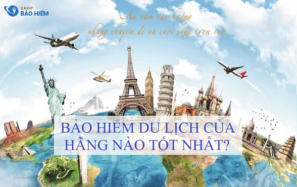 Mách nhỏ bạn bảo hiểm du lịch của hãng nào tốt nhất hiện nay?